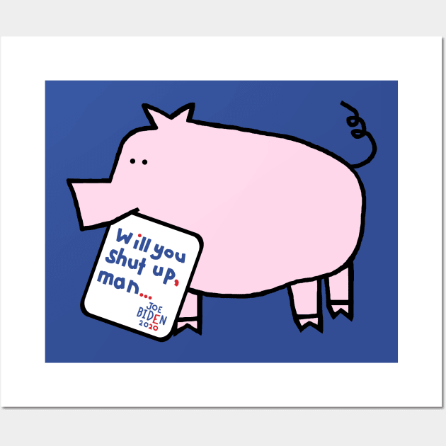 Pink Pig Joe Biden Harris Campaign First Debate Quote Wall Art by ellenhenryart